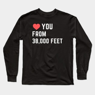 Love you From 38000 Feet Funny Flight Attendants Flying Aviation Long Sleeve T-Shirt